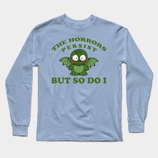 the horrors persist but so do I Long Sleeve T-Shirt